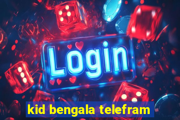 kid bengala telefram